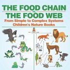 The Food Chain vs. The Food Web - From Simple to Complex Systems   Children's Nature Books