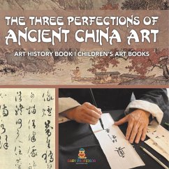 The Three Perfections of Ancient China Art - Art History Book   Children's Art Books - Baby