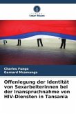 Offenlegung der Identität von Sexarbeiterinnen bei der Inanspruchnahme von HIV-Diensten in Tansania Offenlegung der Identität von Sexarbeiterinnen bei der Inanspruchnahme von HIV-Diensten in Tansania