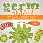 Germ Smart! Infectious Diseases for Kids Children's Biology Books Germ Smart! Infectious Diseases for Kids Children's Biology Books