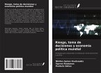 Riesgo, toma de decisiones y economía política mundial Riesgo, toma de decisiones y economía política mundial