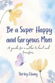 Be a super happy and gorgeous mom