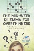 The Mid-Week Dilemma for Overthinkers Wednesday Crossword Puzzles (with 50 Hard Puzzles!) The Mid-Week Dilemma for Overthinkers Wednesday Crossword Puzzles (with 50 Hard Puzzles!)