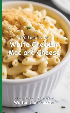 It's Time to Eat White Cheddar Mac and Cheese - Walter the Educator