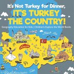 It's Not Turkey for Dinner, It's Turkey the Country! Geography Education for Kids   Children's Explore the World Books