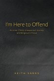 I'm Here to Offend I'm Here to Offend