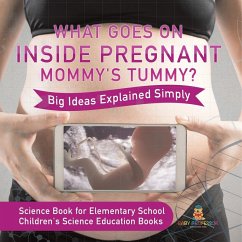 What Goes On Inside Pregnant Mommy's Tummy? Big Ideas Explained Simply - Science Book for Elementary School   Children's Science Education books - Baby