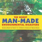 The Worst Man-Made Environmental Disasters - Science Book for Kids 9-12   Children's Science & Nature Books