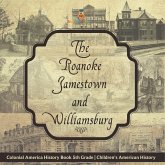 The Roanoke, Jamestown and Williamsburg Colonies - Colonial America History Book 5th Grade   Children's American History
