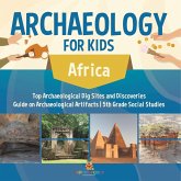 Archaeology for Kids - Africa - Top Archaeological Dig Sites and Discoveries Guide on Archaeological Artifacts 5th Grade Social Studies Archaeology for Kids - Africa - Top Archaeological Dig Sites and Discoveries Guide on Archaeological Artifacts 5th Grade Social Studies