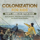 Colonization for Kids - North American Edition Book   Early Settlers, Migration And Colonial Life   3rd Grade Social Studies