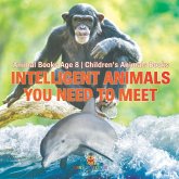 Intelligent Animals You Need to Meet - Animal Books Age 8 Children's Animal Books Intelligent Animals You Need to Meet - Animal Books Age 8 Children's Animal Books