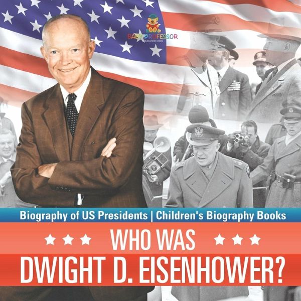 Who Was Dwight D. Eisenhower? Biography of US Presidents Children's Biography Books Who Was Dwight D. Eisenhower? Biography of US Presidents Children's Biography Books
