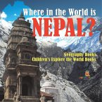 Where in the World is Nepal? Geography Books   Children's Explore the World Books