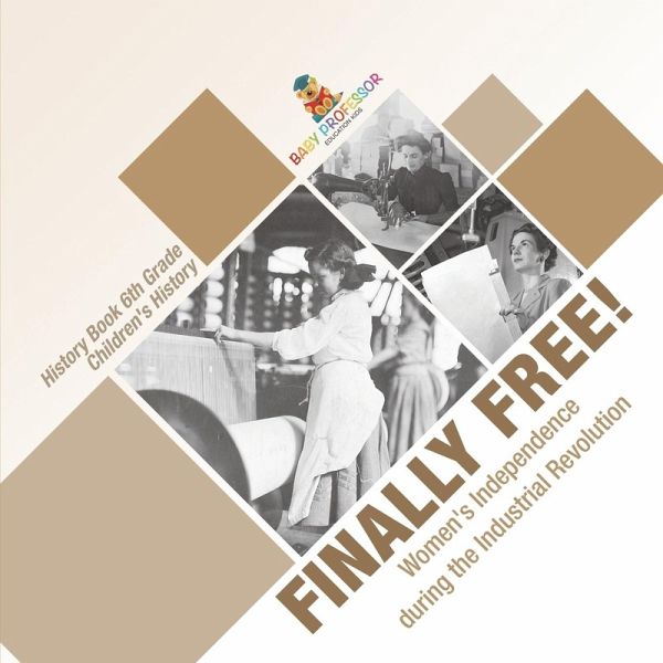 Finally Free! Women's Independence during the Industrial Revolution - History Book 6th Grade   Children's History