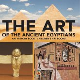 The Art of The Ancient Egyptians - Art History Book   Children's Art Books