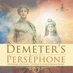 Demeter's Search for Persephone - Mythology 4th Grade Children's Greek & Roman Books Demeter's Search for Persephone - Mythology 4th Grade Children's Greek & Roman Books