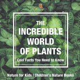 The Incredible World of Plants - Cool Facts You Need to Know - Nature for Kids   Children's Nature Books