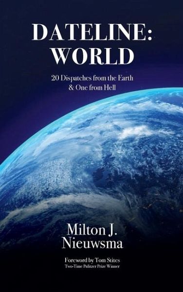 Dateline World-20 Dispatches from the Earth & One from Hell Dateline World-20 Dispatches from the Earth & One from Hell