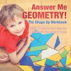 Answer Me Geometry! The Shape Up Workbook - Math Books for 3rd Graders   Children's Geometry Books