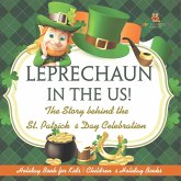 Leprechaun In The US! The Story behind the St. Patrick's Day Celebration - Holiday Book for Kids Children's Holiday Books Leprechaun In The US! The Story behind the St. Patrick's Day Celebration - Holiday Book for Kids Children's Holiday Books