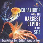 Creatures from the Darkest Depths of the Sea - Ocean Animals Book   Children's Marine Life Books