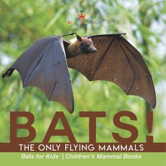 Cover BATS! The Only Flying Mammals   Bats for Kids   Children's Mammal Books