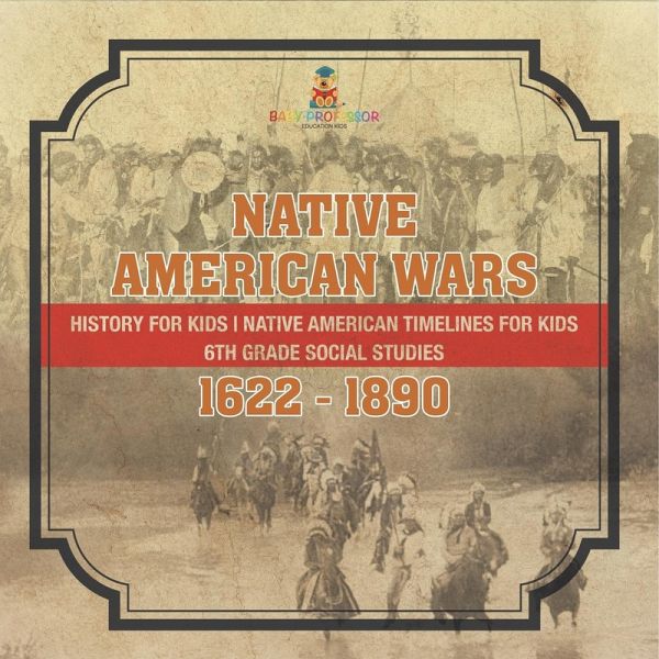 Native American Wars 1622 - 1890 - History for Kids Native American Timelines for Kids 6th Grade Social Studies Native American Wars 1622 - 1890 - History for Kids Native American Timelines for Kids 6th Grade Social Studies