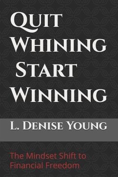 Quit Whining Start Winning - Young, L Denise