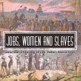 Jobs, Women and Slaves - Colonial America History Book 5th Grade   Children's American History
