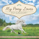 My Pony Loves To Gallop! Horses Book for Children Children's Horse Books My Pony Loves To Gallop! Horses Book for Children Children's Horse Books