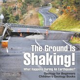 The Ground Is Shaking! What Happens During An Earthquake? Geology for Beginners  Children's Geology Books