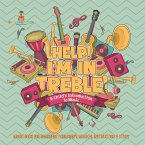 Help! I'm In Treble! A Child's Introduction to Music - Music Book for Beginners   Children's Musical Instruction & Study
