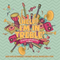 Help! I'm In Treble! A Child's Introduction to Music - Music Book for Beginners   Children's Musical Instruction & Study - Baby Help! I'm In Treble! A Child's Introduction to Music - Music Book for Beginners   Children's Musical Instruction & Study - Baby