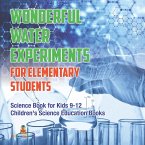 Wonderful Water Experiments for Elementary Students - Science Book for Kids 9-12   Children's Science Education Books