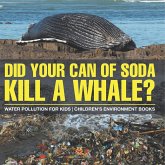 Did Your Can of Soda Kill A Whale? Water Pollution for Kids   Children's Environment Books