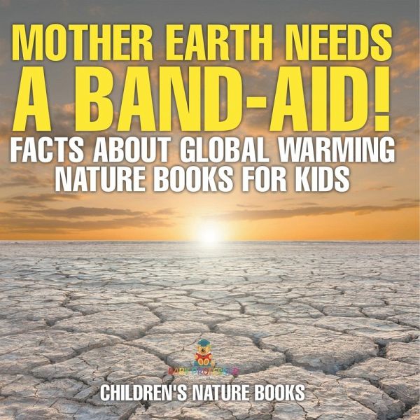 Mother Earth Needs A Band-Aid! Facts About Global Warming - Nature Books for Kids   Children's Nature Books