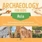 Archaeology for Kids - Asia - Top Archaeological Dig Sites and Discoveries Guide on Archaeological Artifacts 5th Grade Social Studies Archaeology for Kids - Asia - Top Archaeological Dig Sites and Discoveries Guide on Archaeological Artifacts 5th Grade Social Studies