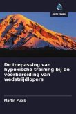 De toepassing van hypoxische training bij de voorbereiding van wedstrijdlopers De toepassing van hypoxische training bij de voorbereiding van wedstrijdlopers