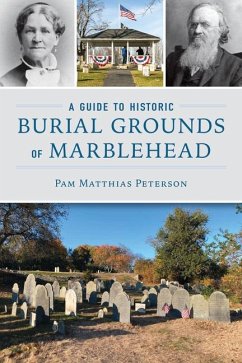 A Guide to Historic Burial Grounds of Marblehead - Peterson, Pam Matthias