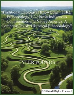 Traditional Ecological Knowledge (TEK), Ethnoecology, It's Use in Indigenous Communities and Native America - Pounds, Tyler