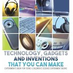 Technology, Gadgets and Inventions That You Can Make - Experiments Book for Teens   Children's Science Experiment Books