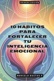 10 Hábitos para Fortalecer tu Inteligencia Emocional 10 Hábitos para Fortalecer tu Inteligencia Emocional