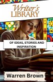 Writer's Library of Ideas, Stories and Inspiration Writer's Library of Ideas, Stories and Inspiration