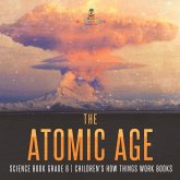 The Atomic Age - Science Book Grade 6   Children's How Things Work Books