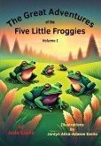 The Great Adventures of the Five Little Froggies Volume I