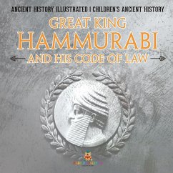 Cover Great King Hammurabi and His Code of Law - Ancient History Illustrated   Children's Ancient History