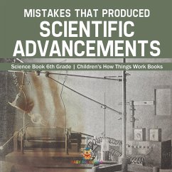 Mistakes that Produced Scientific Advancements - Science Book 6th Grade   Children's How Things Work Books - Baby