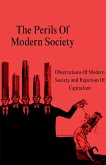 The Perils Of Modern Society (Observations Of Modern Society and Rejection Of Capitalism) The Perils Of Modern Society (Observations Of Modern Society and Rejection Of Capitalism)