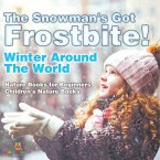 The Snowman's Got Frostbite! - Winter Around The World - Nature Books for Beginners Children's Nature Books The Snowman's Got Frostbite! - Winter Around The World - Nature Books for Beginners Children's Nature Books